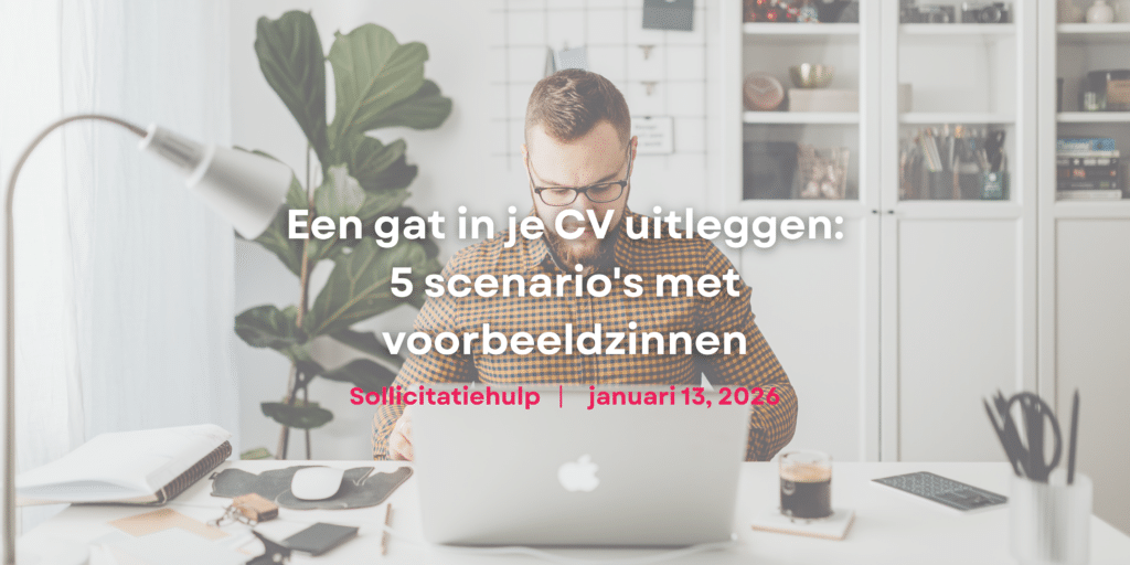 Een gat in je CV uitleggen: 5 scenario's met voorbeeldzinnen