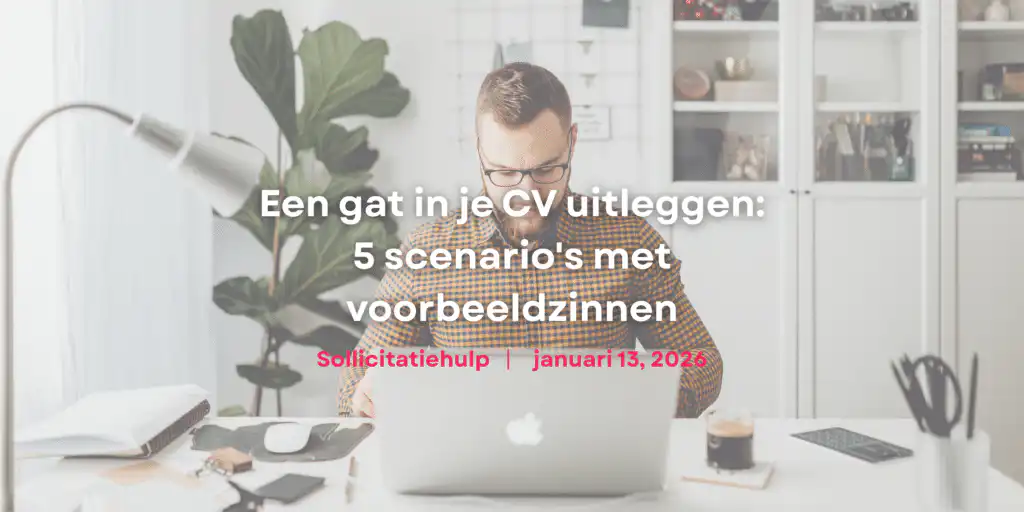 Een gat in je CV uitleggen: 5 scenario's met voorbeeldzinnen