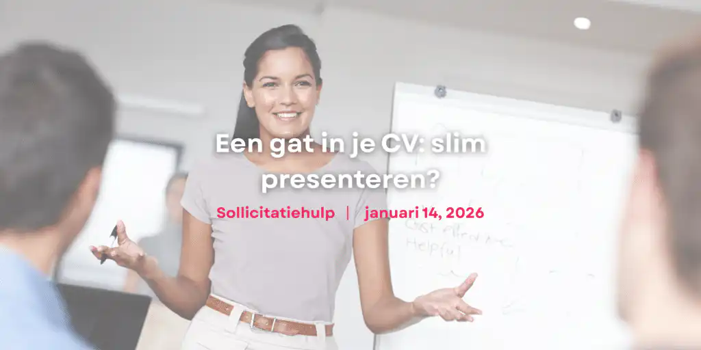 Een gat in je CV: slim presenteren?