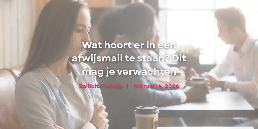 Wat hoort er in een afwijsmail te staan? Dit mag je verwachten